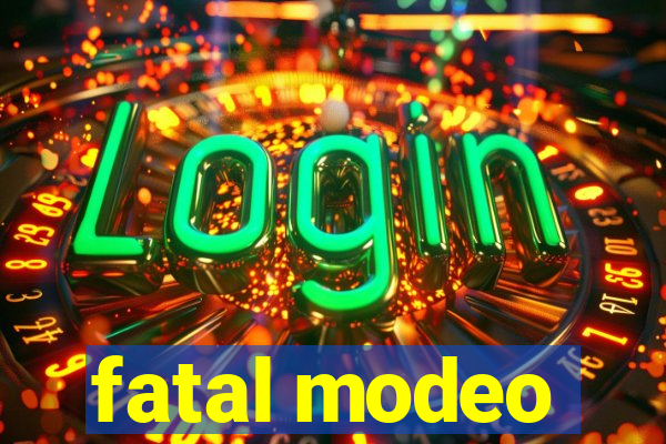 fatal modeo